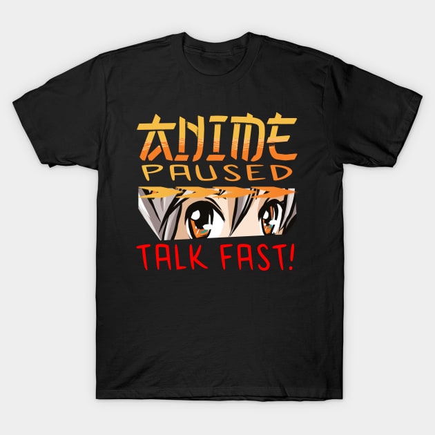 Anime Paused Talk Fast T-Shirt by JayD World